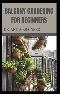 Balcony Gardening for Beginners by Brainerd, Anita