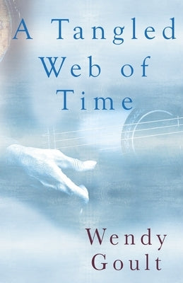 A Tangled Web of Time by Goult, Wendy