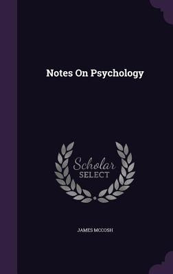 Notes On Psychology by McCosh, James