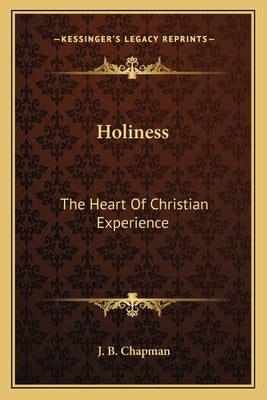 Holiness: The Heart of Christian Experience by Chapman, James Blaine