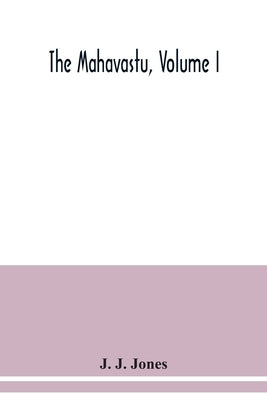 The Mahavastu, Volume I by J J Jones