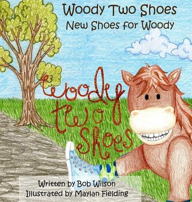 Woody Two Shoes: New Shoes for Woody by Wilson, Bob