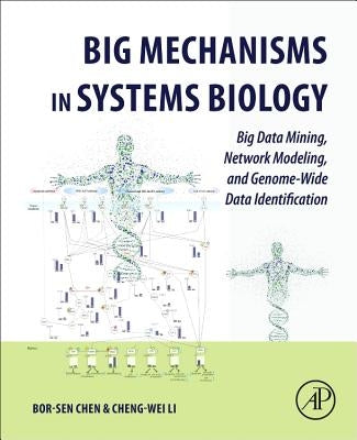 Big Mechanisms in Systems Biology: Big Data Mining, Network Modeling, and Genome-Wide Data Identification by Chen, Bor-Sen