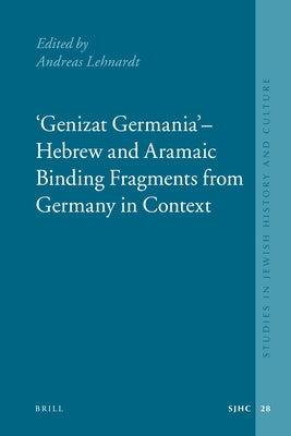 "Genizat Germania" - Hebrew and Aramaic Binding Fragments from Germany in Context by Lehnardt, Andreas