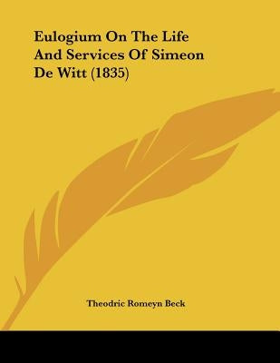 Eulogium On The Life And Services Of Simeon De Witt (1835) by Beck, Theodric Romeyn