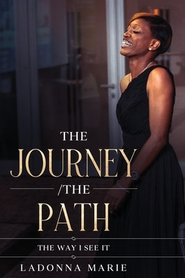 The Journey /The Path: The Way I See It by Marie, Ladonna