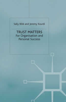 Trust Matters: For Organisational and Personal Success by Bibb, S.
