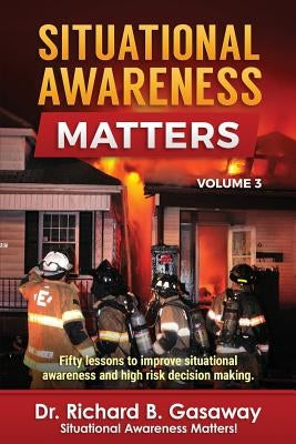 Situational Awareness Matters: Volume 3 by Gasaway, Richard Bruce