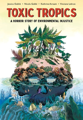 Toxic Tropics: A Horror Story of Environmental Injustice by Oublié, Jessica