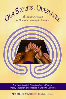 Our Stories, Ourselves: The Embodyment of Women's Learning in Literacy (Hc) by Miller, Mev