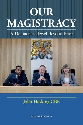 Our Magistracy: A Democratic Jewel Beyond Price by Hosking, John