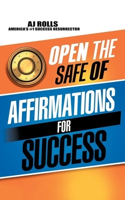 Open the Safe of Affirmations for Success by Rolls, Aj