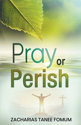 Pray or Perish by Fomum, Zacharias Tanee