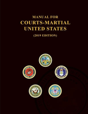 Manual for Courts-Martial, United States 2019 edition by Jsc on Military Justice