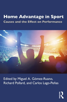 Home Advantage in Sport: Causes and the Effect on Performance by Gómez-Ruano, Miguel