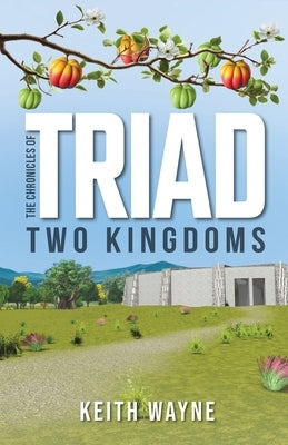 The Chronicles of TRIAD: Two Kingdoms by Wayne, Keith
