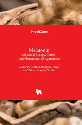 Melatonin: Molecular Biology, Clinical and Pharmaceutical Approaches by Drăgoi, Cristina Manuela