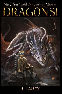 No One Said Anything About DRAGONS! by Lahey, Jl