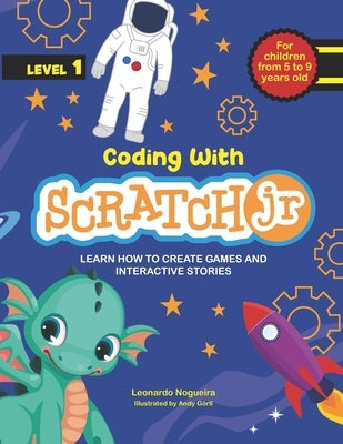 Coding with ScratchJR (Vol. 1): Learn How To Create Games And Interactive Stories by Gorll, Andy