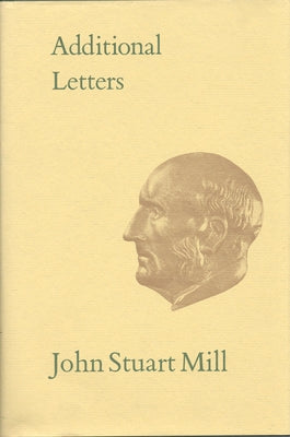 Additional Letters: Volumexii by Mill, John Stuart