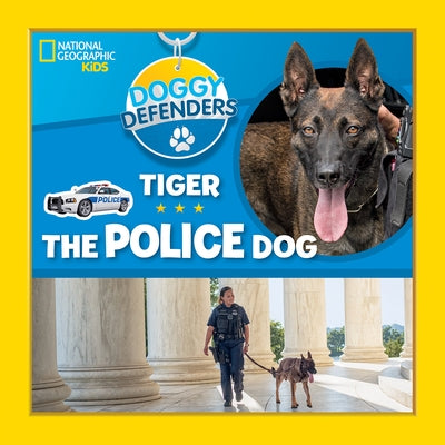 Doggy Defenders: Tiger the Police Dog by National Geographic Kids