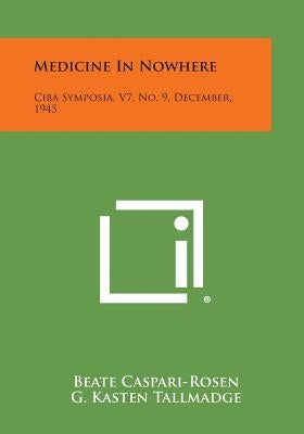 Medicine in Nowhere: CIBA Symposia, V7, No. 9, December, 1945 by Caspari-Rosen, Beate