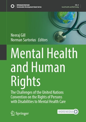 Mental Health and Human Rights: The Challenges of the United Nations Convention on the Rights of Persons with Disabilities to Mental Health Care by Gill, Neeraj
