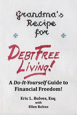Grandma's Recipe For Debt Free Living: Using the Wisdom of the Past to Deal with Today's Debt by Bolves Lmhc, Ellen C.