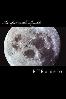 Barefoot in the Temple: Poetry of RTRomero by Romero, R. T.