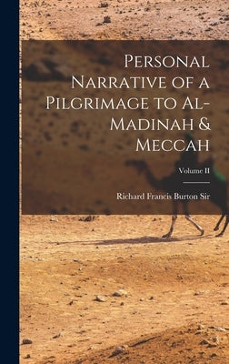 Personal Narrative of a Pilgrimage to Al-Madinah & Meccah; Volume II by Burton, Richard Francis