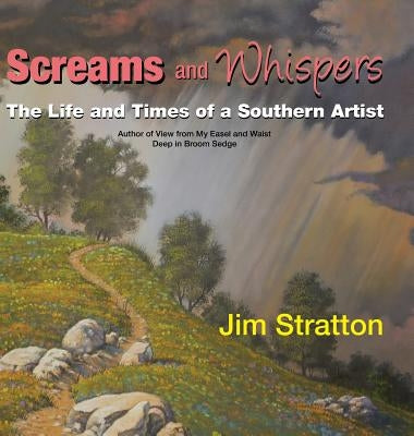 Screams and Whispers: The Life and Times of a Southern Artist by Stratton, Jim