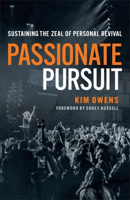Passionate Pursuit: Sustaining the Zeal of Personal Revival by Owens, Kim