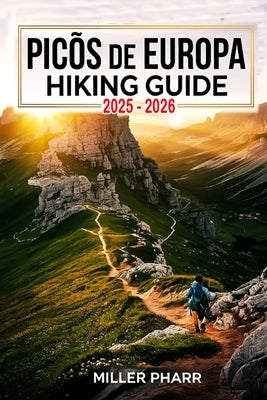 Picos de Europa Hiking Guide 2025 - 2026 by Pharr, Miller