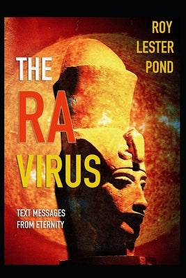 The Ra Virus: Text messages from eternity by Lester Pond, Roy