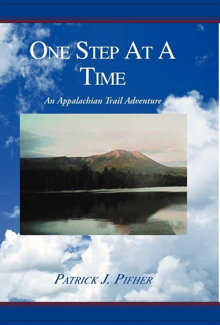 One Step at a Time: An Appalachian Trail Adventure by Pifher, Patrick J.