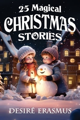 25 Magical Christmas Stories by Erasmus, Desiré