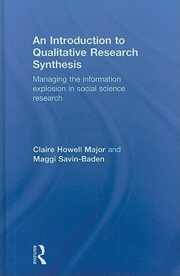 An Introduction to Qualitative Research Synthesis: Managing the Information Explosion in Social Science Research by Major, Claire Howell