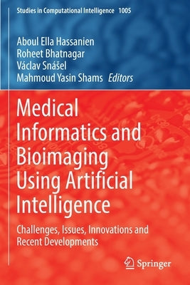 Medical Informatics and Bioimaging Using Artificial Intelligence: Challenges, Issues, Innovations and Recent Developments by Hassanien, Aboul Ella
