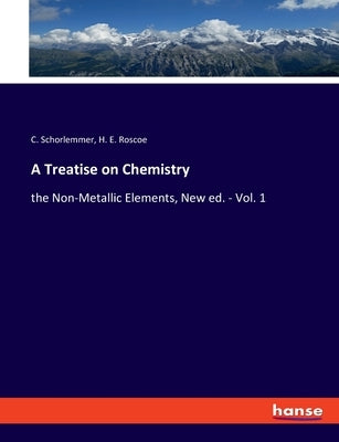 A Treatise on Chemistry: the Non-Metallic Elements, New ed. - Vol. 1 by Schorlemmer, C.