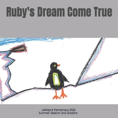 Ruby's Dream Come True by 2nd Graders, Lemoyne Elementary 2022 Sum
