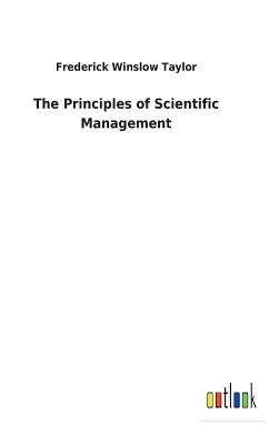 The Principles of Scientific Management by Taylor, Frederick Winslow