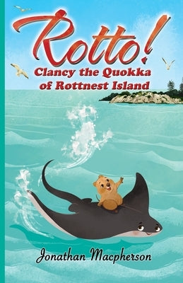 Rotto!: Clancy the Quokka of Rottnest Island by MacPherson, Jonathan