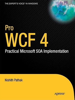 Pro WCF 4: Practical Microsoft SOA Implementation by Pathak, Nishith