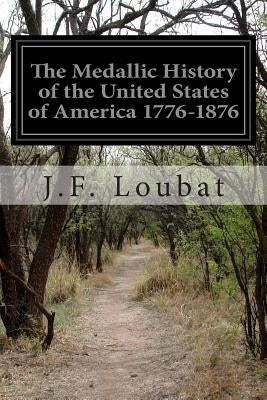 The Medallic History of the United States of America 1776-1876 by Loubat, J. F.