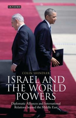 Israel and the World Powers: Diplomatic Alliances and International Relations Beyond the Middle East by Shindler, Colin