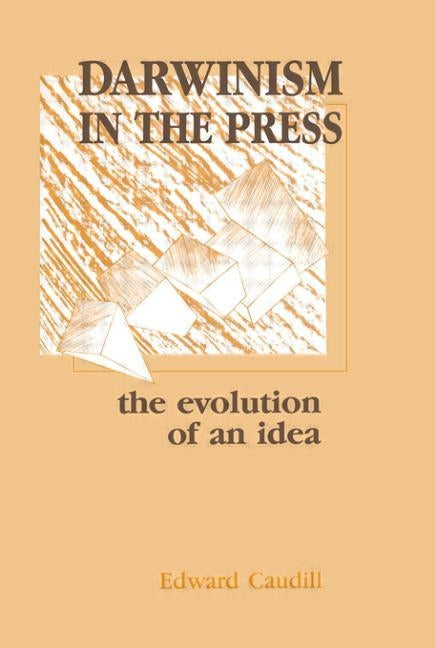 Darwinism in the Press: the Evolution of An Idea by Caudill, Edward