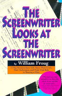 Screenwriter Looks at the Screenwriter by Froug, William