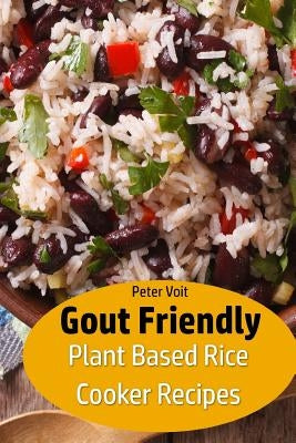Gout Friendly Plant Based Rice Cooker Recipes by Voit, Peter