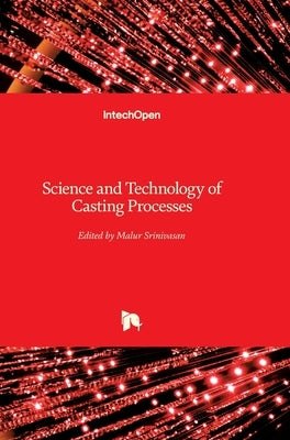 Science and Technology of Casting Processes by Srinivasan, Malur