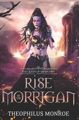 Rise of the Morrigan: The Queen of Samhuinn: An Epic in Fantasy Mythology by Monroe, Theophilus